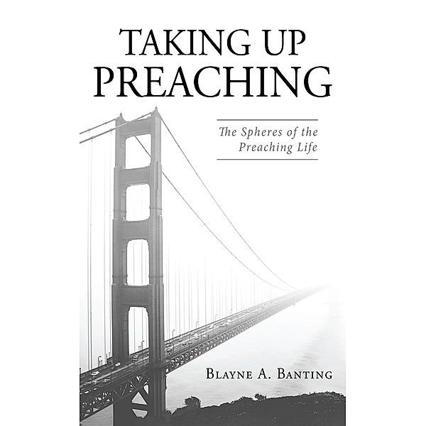 Taking Up Preaching, Blayne A. Banting