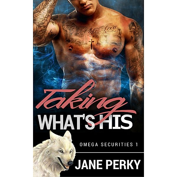 Taking What's His (Omega Securities, #1) / Omega Securities, Jane Perky