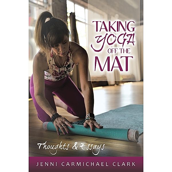 Taking Yoga Off the Mat, Jenni Clark