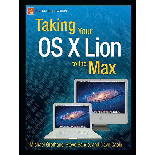 Taking Your OS X Lion to the Max, Steve Sande, Michael Grothaus, Dave Caolo