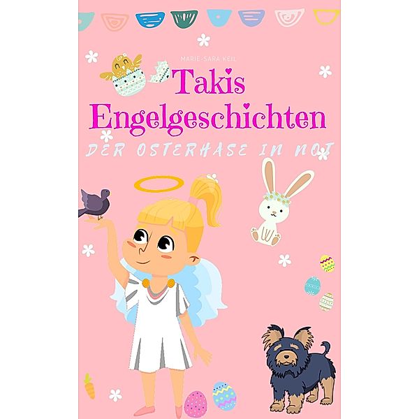 Takis Engelgeschichten: Der Osterhase in Not / Takis Engelgeschichten Bd.2, Marie-Sara Keil