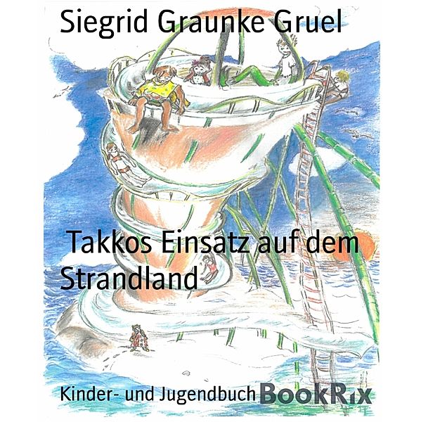 Takkos Einsatz auf dem Strandland, Siegrid Graunke Gruel