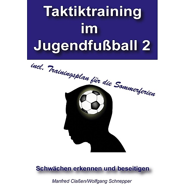 Taktiktraining im Jugendfußball 2, Manfred Claßen, Wolfgang Schnepper