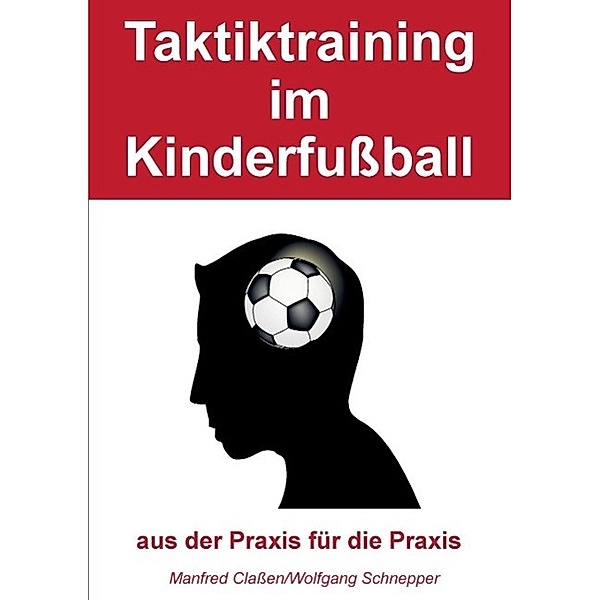 Taktiktraining im Kinderfussball, Manfred Classen, Wolfgang Schnepper