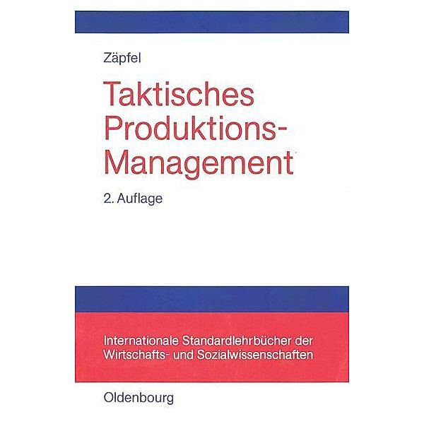 Taktisches Produktions-Management / Internationale Standardlehrbücher der Wirtschafts- und Sozialwissenschaften, Günther Zäpfel