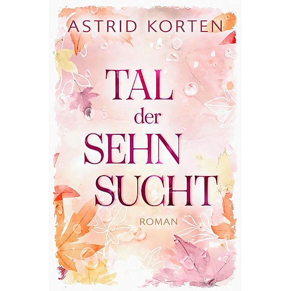 Tal der Sehnsucht, Astrid Korten