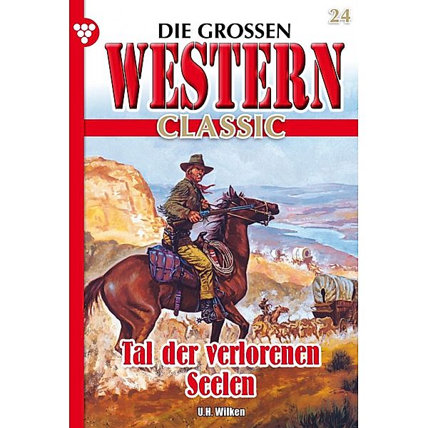 Tal der verlorenen Seelen / Die grossen Western Classic Bd.24, U. H. Wilken