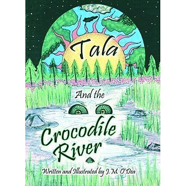 Tala and the Crocodile River / Baby Coop Publishing, LLC, J. M. O'Dea