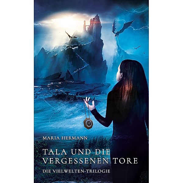 Tala und die vergessenen Tore / Die Vielwelten-Trilogie Bd.1, Maria Hermann