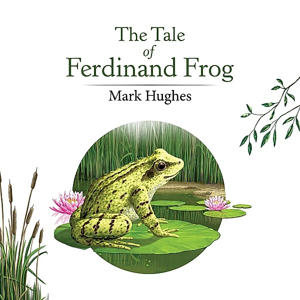 Tale of Ferdinand Frog / Austin Macauley Publishers Ltd, Mark Hughes
