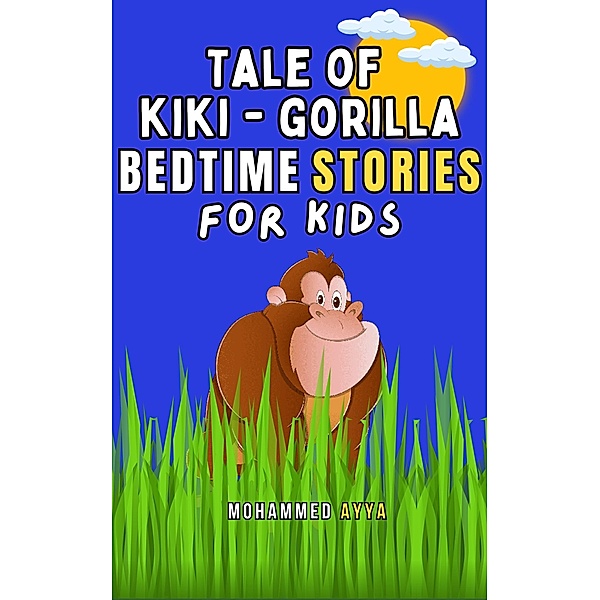 Tale of Kiki Gorilla & Other Bedtime Stories For Kids, Mohammed Ayya