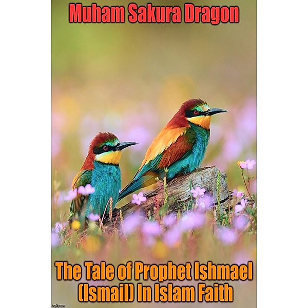 Tale of Prophet Ishmael (Ismail) In Islam Faith, Muham Sakura Dragon