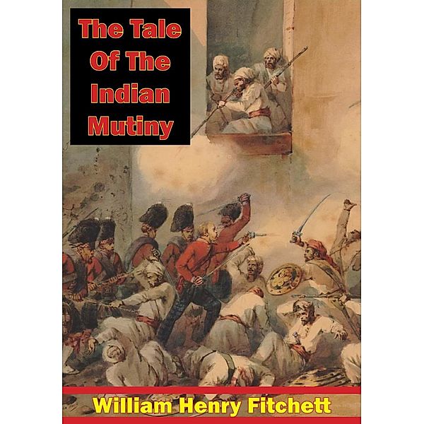 Tale Of The Indian Mutiny [Illustrated Edition], William Henry Fitchett