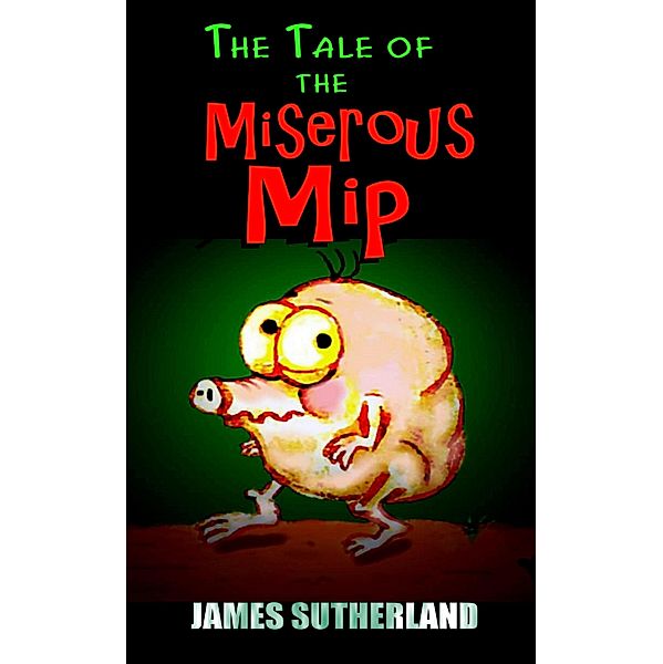 Tale of the Miserous Mip / James Sutherland, James Sutherland