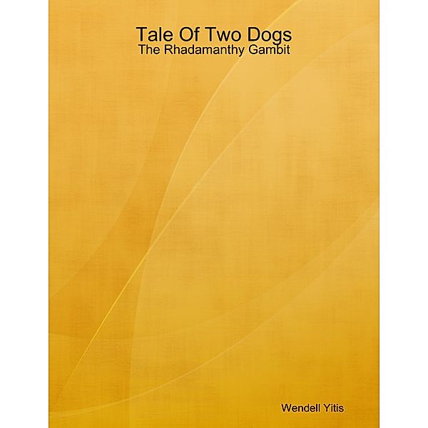 Tale of Two Dogs: The Rhadmanthy Gambit, Wendell A. Yitis