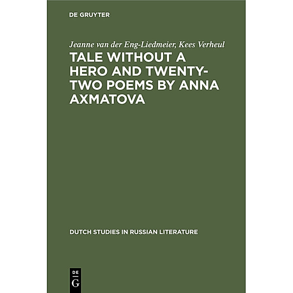 Tale without a Hero and Twenty-Two Poems by Anna Axmatova, Jeanne van der Eng-Liedmeier, Kees Verheul