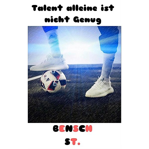 Talent alleine ist nicht Genug, Bensch St.