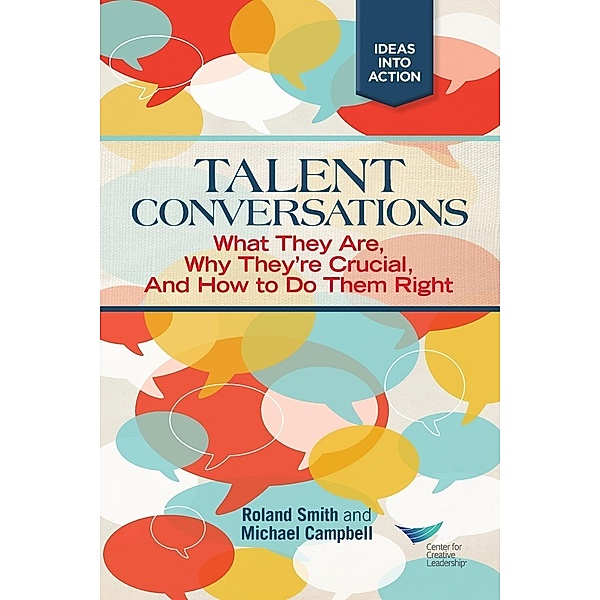 Talent Conversation: What They Are, Why They're Crucial, and How to Do Them Right, Roland Smith, Michael Campbell