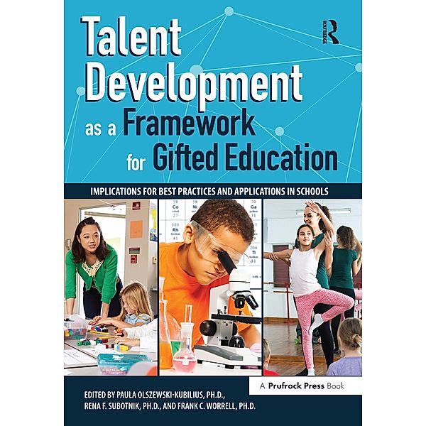 Talent Development as a Framework for Gifted Education, Paula Olszewski-Kubillus, Rena F. Subotnik, Frank C. Worrell