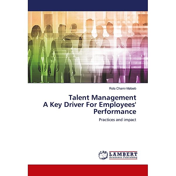 Talent Management A Key Driver For Employees' Performance, Rola Chami-Malaeb