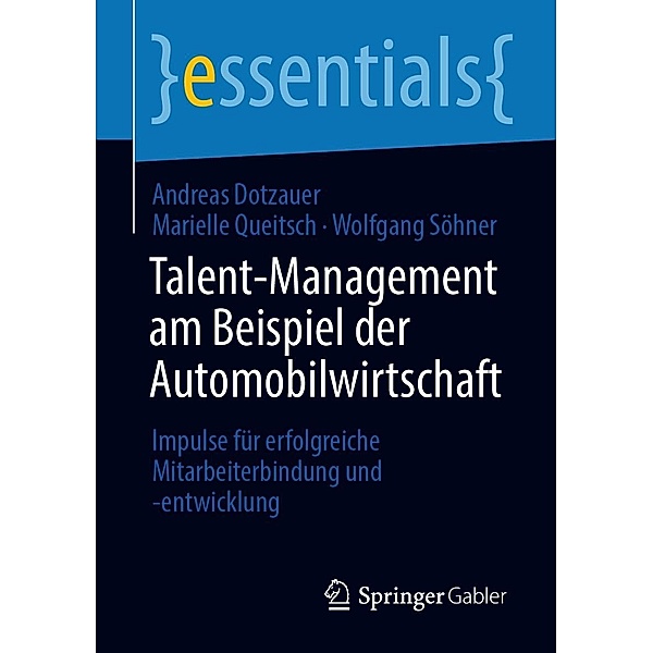 Talent-Management am Beispiel der Automobilwirtschaft / essentials, Andreas Dotzauer, Marielle Queitsch, Wolfgang Söhner