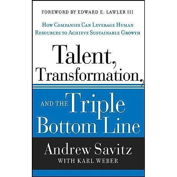 Talent, Transformation, and the Triple Bottom Line, Andrew Savitz, Karl Weber