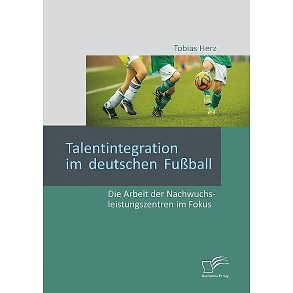 Talentintegration im deutschen Fussball: Die Arbeit der Nachwuchsleistungszentren im Fokus, Tobias Herz