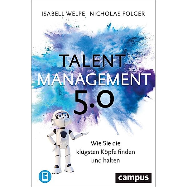 Talentmanagement 5.0, m. 1 Buch, m. 1 E-Book, Isabell M. Welpe, Nicholas Folger