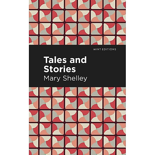 Tales and Stories / Mint Editions (Short Story Collections and Anthologies), Mary Shelley