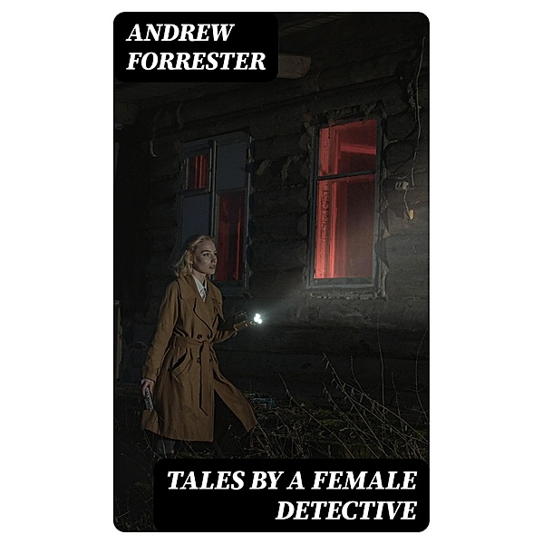 Tales by a Female Detective, Andrew Forrester