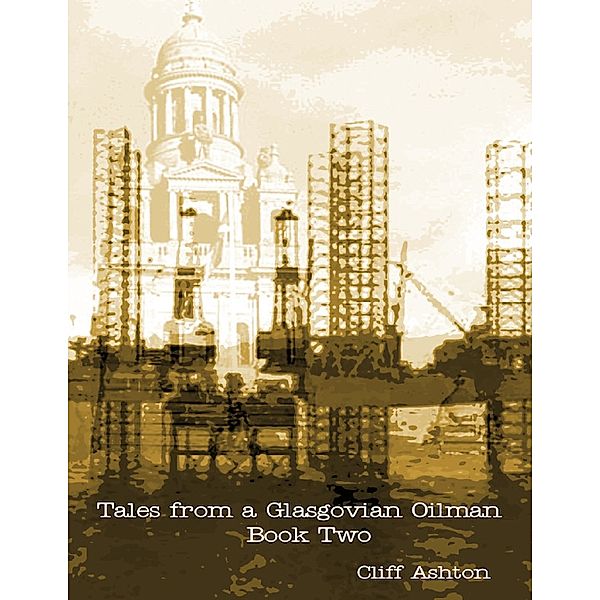Tales from a Glasgovian Oilman - Book Two, Cliff Ashton