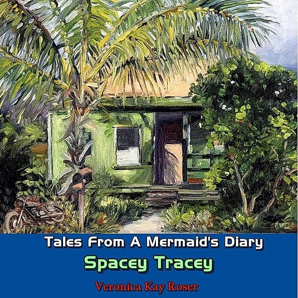 Tales from a Mermaid's Diary - Spacey Tracey / Tales From a Mermaid's Diary, Veronica Kay Roser