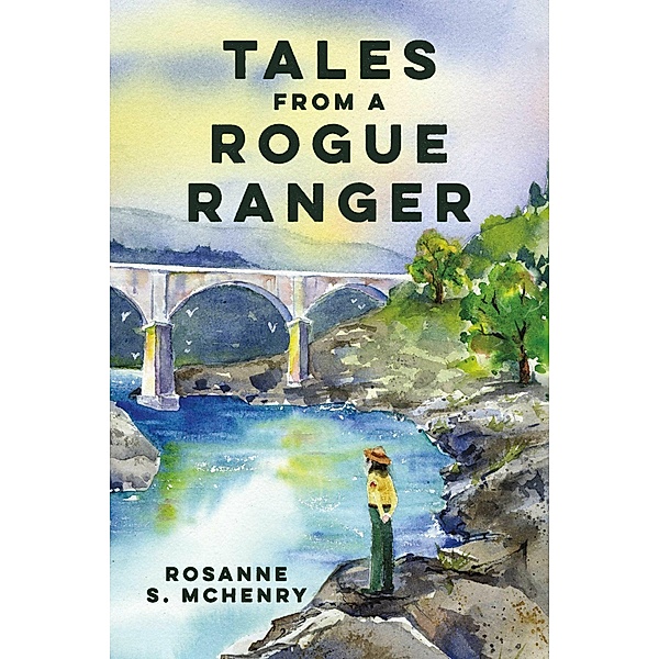 Tales From a Rogue Ranger, Rosanne S. McHenry