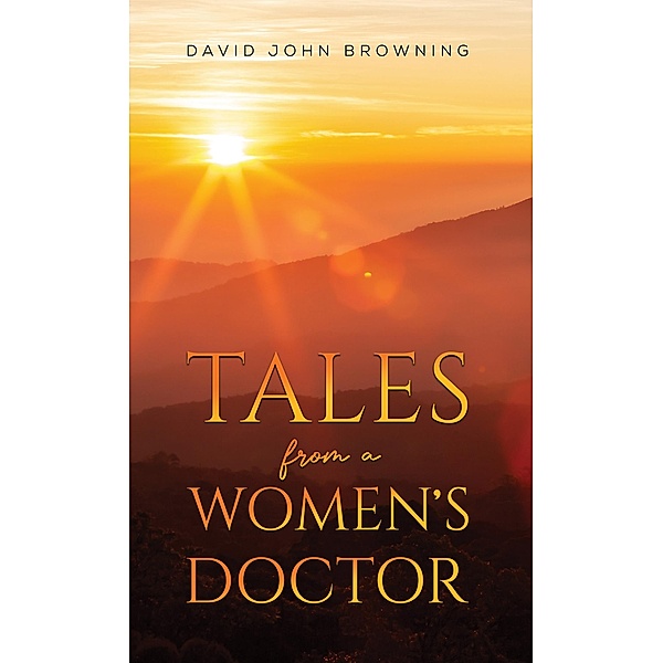 Tales from a Women's Doctor, David John Browning