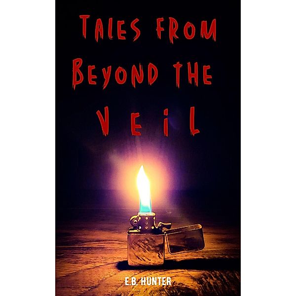 Tales From Beyond the Veil, E. B. Hunter