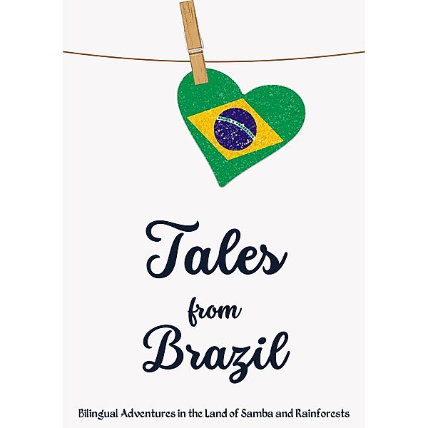 Tales from Brazil: Bilingual Adventures in the Land of Samba and Rainforests, Teakle