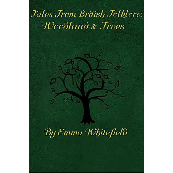 Tales from British Folklore: Woodlands & Trees, Emma Whitefield