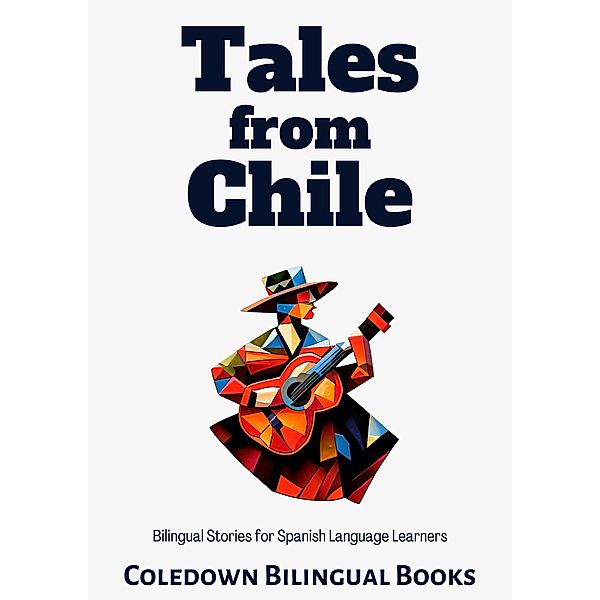 Tales from Chile: Bilingual Stories for Spanish Language Learners, Coledown Bilingual Books