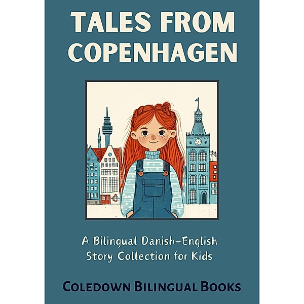 Tales from Copenhagen: A Bilingual Danish-English Story Collection for Kids, Coledown Bilingual Books