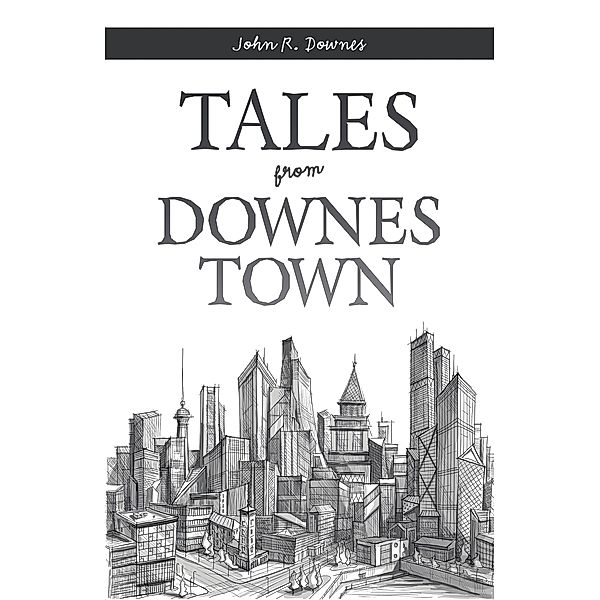 Tales from Downes Town, John R. Downes