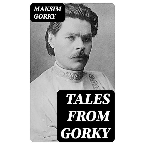 Tales from Gorky, Maksim Gorky