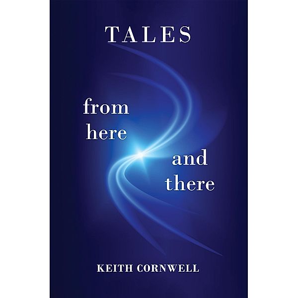 Tales from Here and There, Keith Cornwell