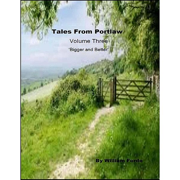 Tales from Portlaw Volume Three - Bigger and Better, William Forde