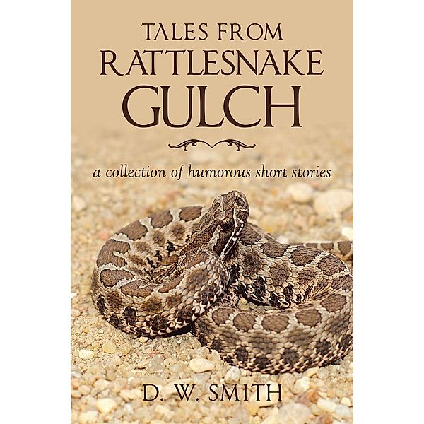 Tales from Rattlesnake Gulch / Page Publishing, Inc., D. W. Smith