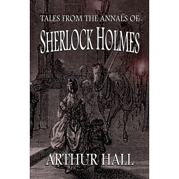 Tales From the Annals of Sherlock Holmes, Arthur Hall