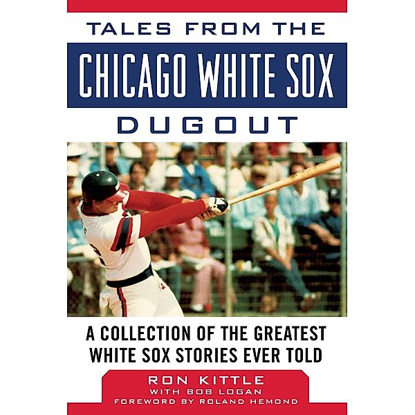 Tales from the Chicago White Sox Dugout, Ron Kittle, Bob Logan