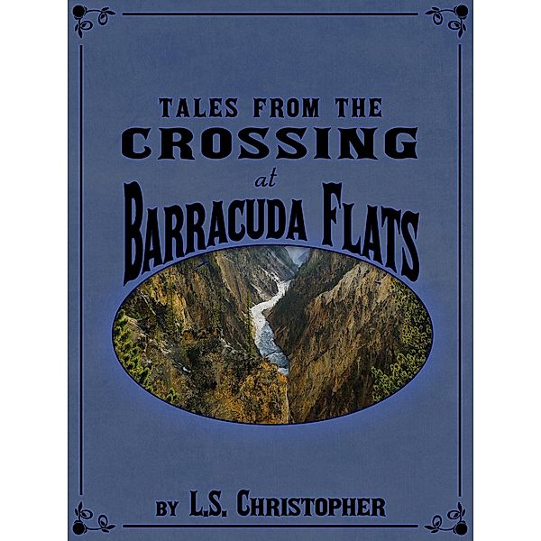 Tales from the Crossing at Barracuda Flats / L.S. Christopher, L. S. Christopher