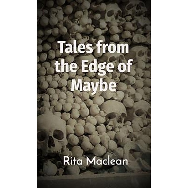 Tales from the Edge of Maybe, Rita Maclean