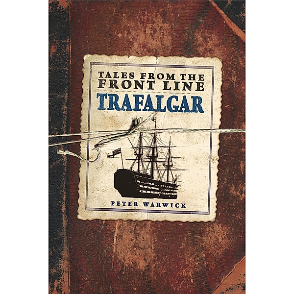 Tales from the Front Line: Trafalgar, Peter Warwick