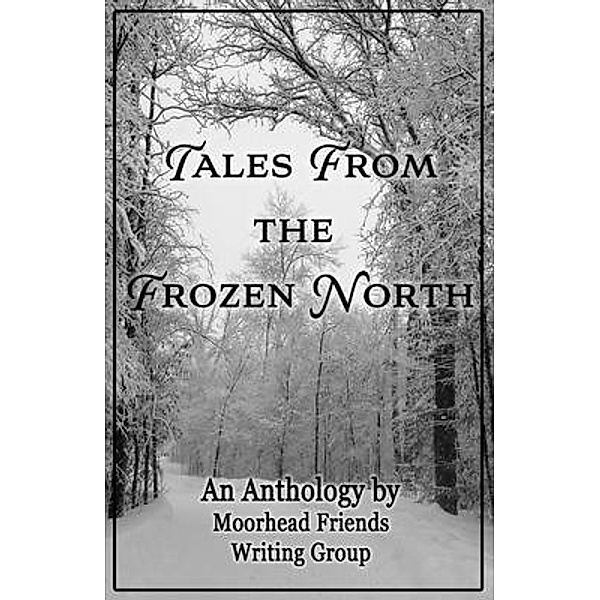 Tales From the Frozen North, Moorhead Friends Writing Group